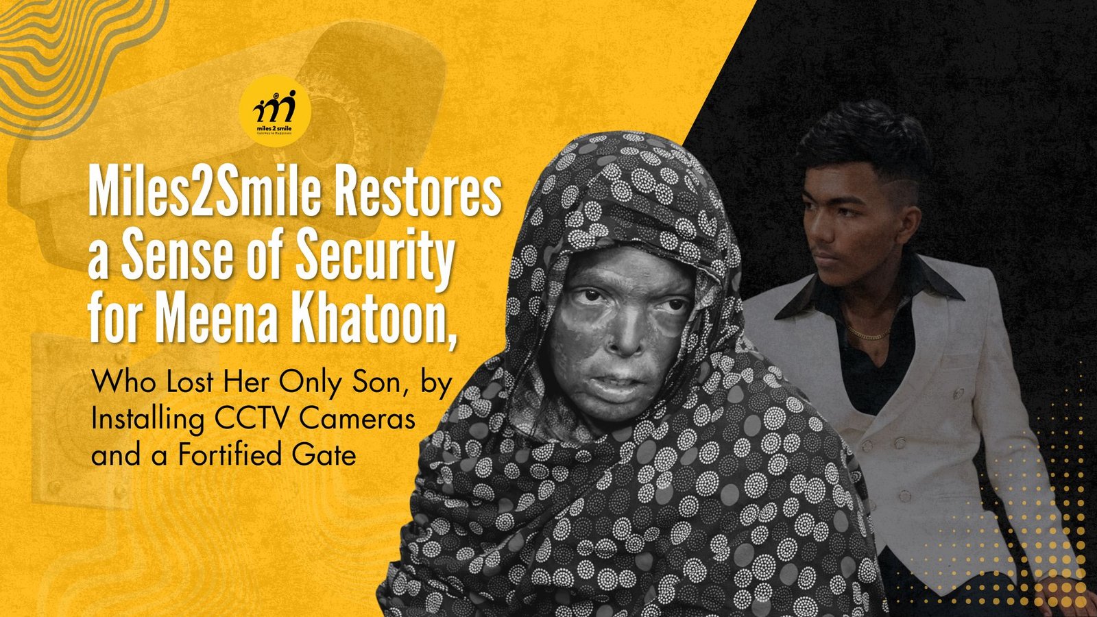 Miles2Smile Restores a Sense of Security for Meena Khatoon, Who Lost Her Only Son, by Installing CCTV Cameras and a Fortified Gate
