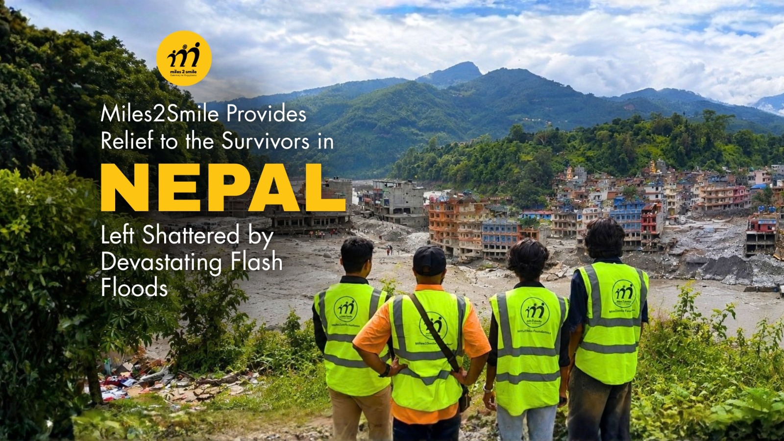 Miles2Smile Provides Relief to the Survivors in Nepal left Shattered by Devastating Flash Floods